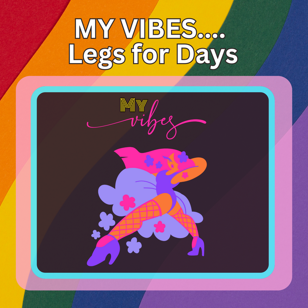 My Vibes.... Legs for Days Matte Transfer Design
