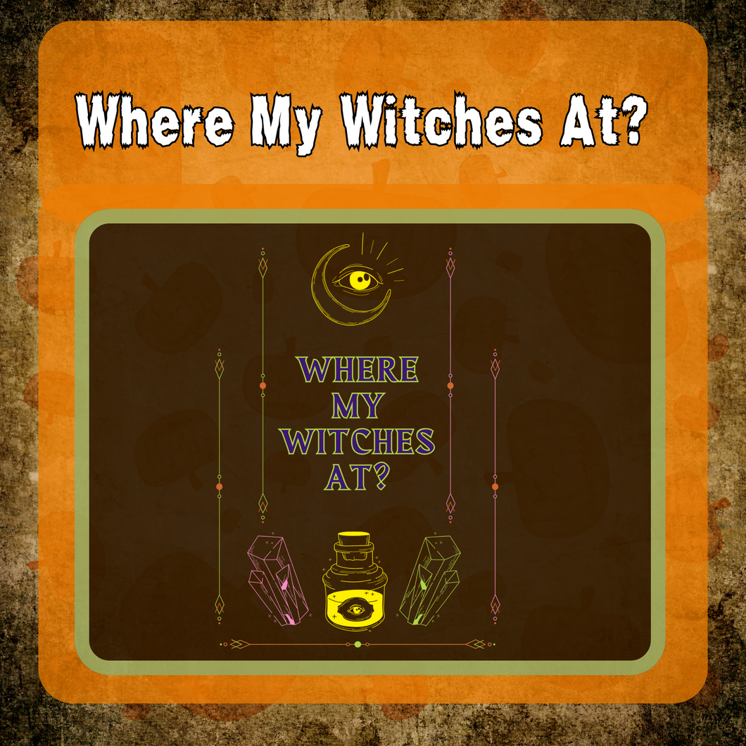 Where my witch's at? Matte Transfer Design