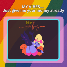 Load image into Gallery viewer, My Vibes.... Just give me your money already! Matte Transfer Design
