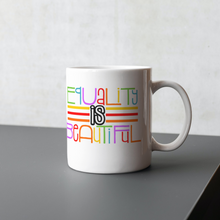 Load image into Gallery viewer, Equality is Beautiful 11oz Sublimation Print Ceramic Mug
