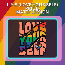 Load image into Gallery viewer, L.Y.S. (LOVE YOUR SELF) Matte design
