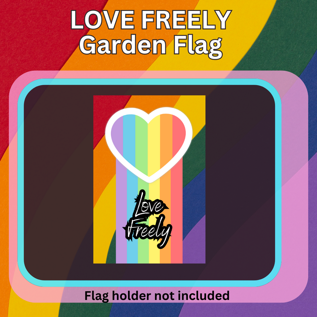 LOVE FREELY PRIDE GARDEN FLAG
